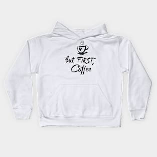 BUT FIRST COFFEE Kids Hoodie